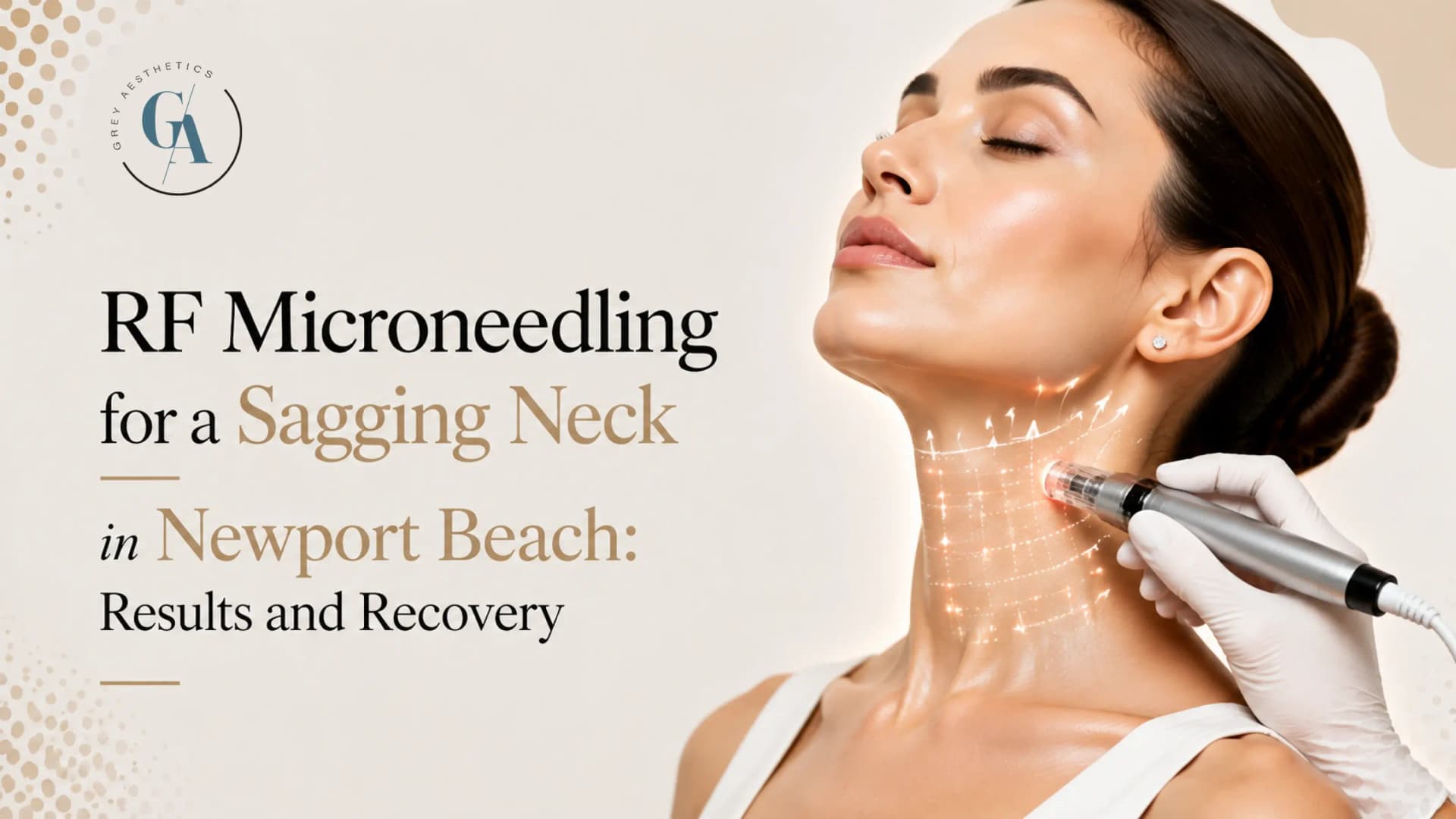 RF microneedling for neck tightening at Grey Aesthetics Newport Beach